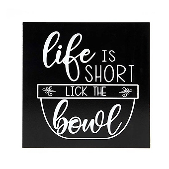 Life is Short Lick The Bowl\" table plaque