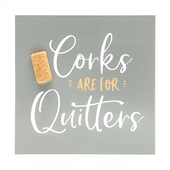 \"Corks are for Quitters\"